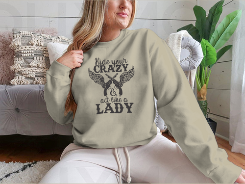Hide Your Crazy And Act Like A Lady Design for Sweatshirt