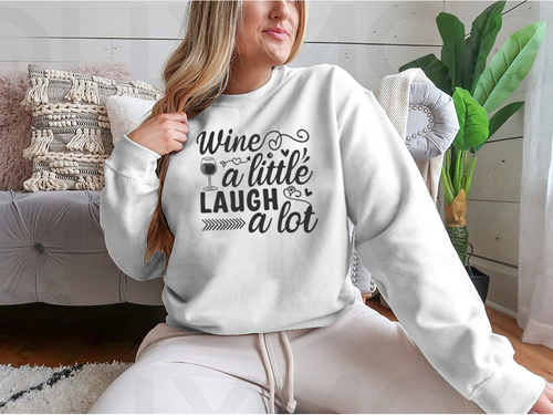 Wine A Little Laugh A Lot Design for Sweatshirt