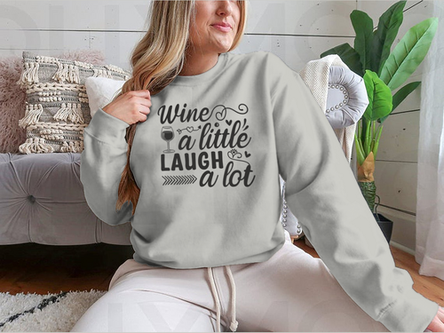 Wine A Little Laugh A Lot Design for Sweatshirt