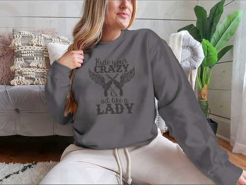 Hide Your Crazy And Act Like A Lady Design for Sweatshirt