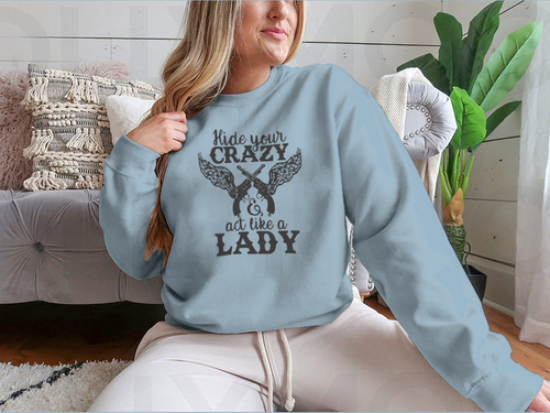 Hide Your Crazy And Act Like A Lady Design for Sweatshirt