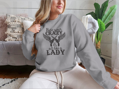 Hide Your Crazy And Act Like A Lady Design for Sweatshirt