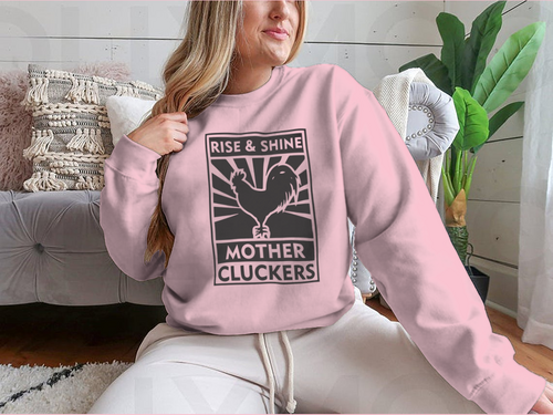 Rise And Shine Mother Cluckers Logo Design for Sweatshirt